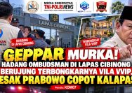 Skandal Lapas Cibinong Terbongkar! GEPPAR Desak Presiden Prabowo Copot Kalapas Usai Aksi Hadang Ombudsman Berujung Temuan "Vila VVIP" Napi.
